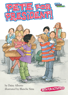 Pete for President! (Social Studies Connects) By Daisy Alberto, Blanche Sims (Illustrator) Cover Image