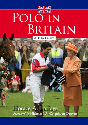 Polo in Britain: A History By Horace A. Laffaye Cover Image