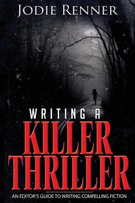 Cover for Writing a Killer Thriller: An Editor's Guide to Writing Compelling Fiction