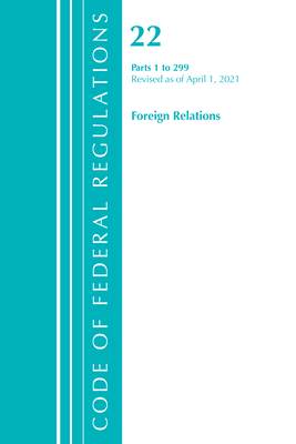 Code of Federal Regulations, Title 22 Foreign Relations 1-299, Revised as of April 1, 2021 Cover Image