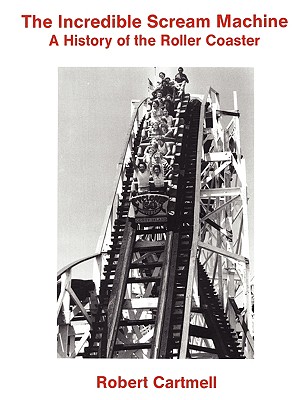 The Incredible Scream Machine: A History of the Roller Coaster Cover Image