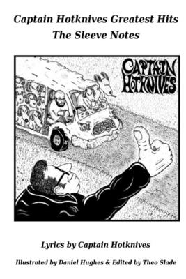 Captain Hotknives Greatest Hits: The Sleeve Notes By Daniel Hughes (Illustrator), Theo Slade (Editor), Captain Hotknives Cover Image