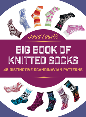Jorid Linvik's Big Book of Knitted Socks: 45 Distinctive Scandinavian Patterns Cover Image