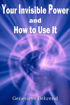 Your Invisible Power and How to Use It By Genevieve Behrend Cover Image