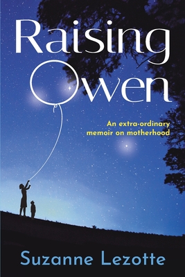 Raising Owen: An Extra-Ordinary Memoir on Motherhood Cover Image