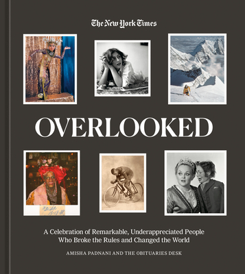 Overlooked: A Celebration of Remarkable, Underappreciated People Who Broke the Rules and Changed the World