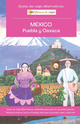 MÉXICO, Puebla y Oaxaca: Guía de viaje alternativa Cover Image