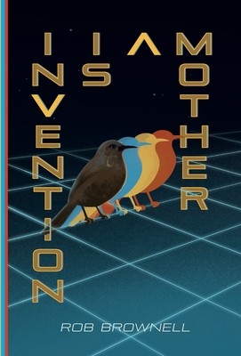 Invention Is a Mother By Rob Brownell Cover Image