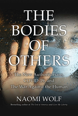 Bodies of Others: The New Authoritarians, COVID-19 and the War Against the Human