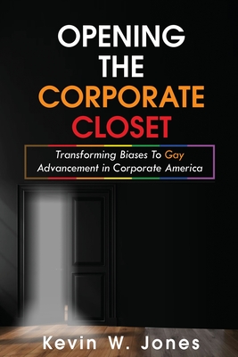 Opening The Corporate Closet: Transforming Biases to Gay Advancement in Corporate America Cover Image