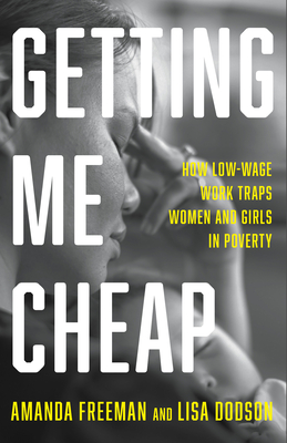Getting Me Cheap: How Low-Wage Work Traps Women and Girls in Poverty By Amanda Freeman, Lisa Dodson Cover Image