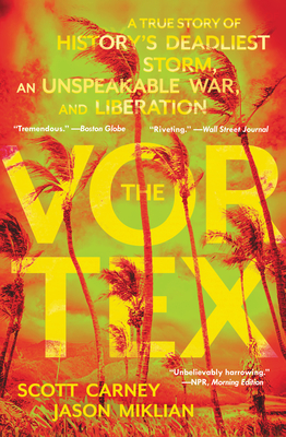 The Vortex: A True Story of History's Deadliest Storm, an Unspeakable War, and Liberation By Scott Carney, Jason Miklian Cover Image