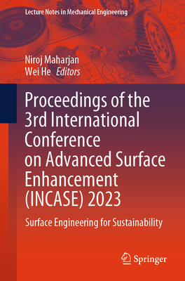 Proceedings of the 3rd International Conference on Advanced Surface Enhancement (Incase) 2023: Surface Engineering for Sustainability (Lecture Notes in Mechanical Engineering)