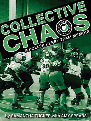 Collective Chaos: A Roller Derby Team Memoir By Samantha Tucker, Amy Spears Cover Image