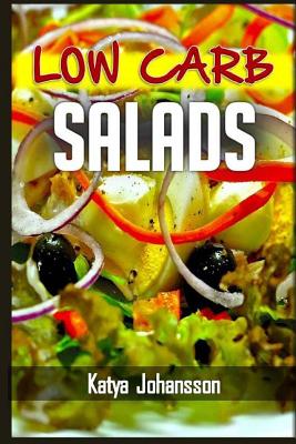 Low Carb Salads: 35 Low Carb Salad Recipes By Katya Johansson Cover Image