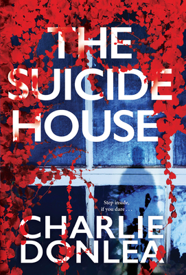 The Suicide House: A Gripping and Brilliant Novel of Suspense (A Rory Moore/Lane Phillips Novel #2) By Charlie Donlea Cover Image