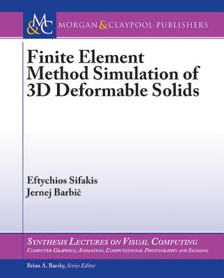 Finite Element Method Simulation of 3D Deformable Solids (Synthesis Lectures on Visual Computing) Cover Image