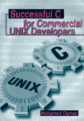 Successful C for Commercial Unix Developers (Artech House Computer Science Library) Cover Image