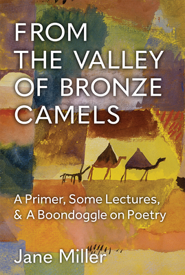 From the Valley of Bronze Camels: A Primer, Some Lectures, & A Boondoggle on Poetry (Poets On Poetry)