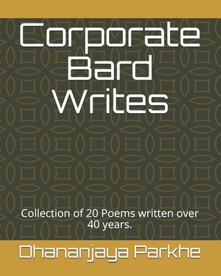 Corporate Bard Writes: Collection of 20 Poems written over 40 years. By Dhananjaya Parkhe Cover Image