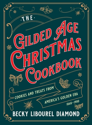 Gilded Age Christmas Cookbook: Cookies and Treats from America's Golden Era By Becky  Libourel Diamond Cover Image