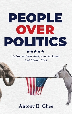 People Over Politics: A Nonpartisan Analysis of the Issues that Matter Most By Antony E. Ghee Cover Image