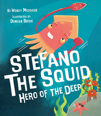 Stefano the Squid: Hero of the Deep By Wendy Meddour, Duncan Beedie (Illustrator) Cover Image