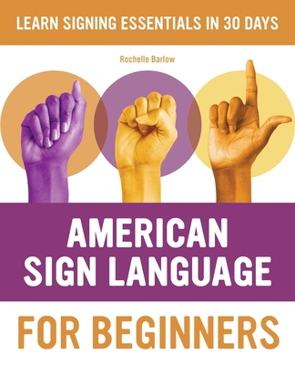 American Sign Language for Beginners: Learn Signing Essentials in 30 Days By Rochelle Barlow Cover Image