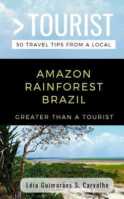 Greater Than a Tourist- Amazon Rainforest Brazil: 50 Travel Tips from a Local By Greater Than a. Tourist, Leia Guimaraes S. Carvalho Cover Image