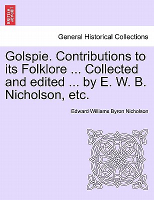 Golspie. Contributions to Its Folklore ... Collected and Edited ... by E. W. B. Nicholson, Etc. Cover