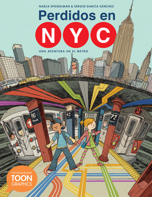 Perdidos en NYC: una aventura en el metro: A TOON Graphic By Nadja Spiegelman, Sergio Garcia Sanchez (Illustrator) Cover Image
