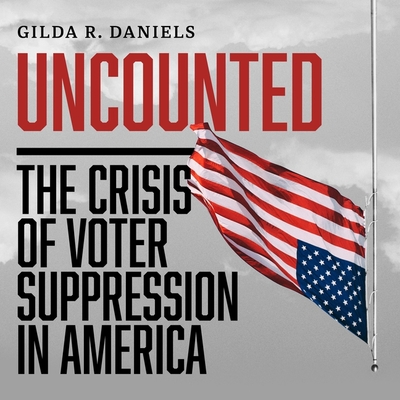 Uncounted Lib/E: The Crisis of Voter Suppression in America