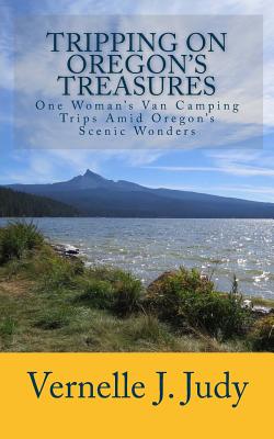 Tripping On Oregon's Treasures: One Woman's Van-Camping Trips Amid Oregon's Scenic Wonders Cover Image