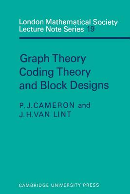 Graph Theory, Coding Theory and Block Designs (London Mathematical Society Lecture Note #19) Cover Image