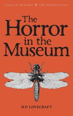 The Horror in the Museum: Collected Short Stories Volume Two (Tales of Mystery & the Supernatural #2)