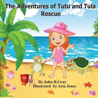 The Adventures of Tutu and Tula. Rescue By John Gray, Bobbie Thorne (Contribution by), Aria Jones (Illustrator) Cover Image