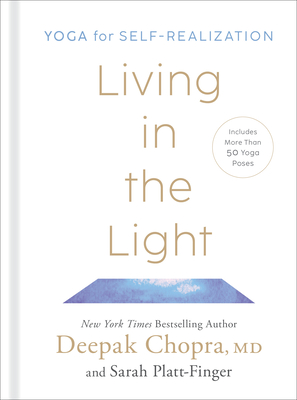 Living in the Light: Yoga for Self-Realization By Deepak Chopra, MD, Sarah Platt-Finger Cover Image