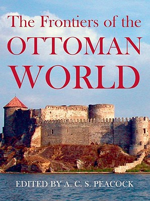 Cover for The Frontiers of the Ottoman World (Proceedings of the British Academy #156)
