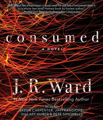 Consumed (Firefighters series #2) By J.R. Ward, Jim Frangione (Read by), Hillary Huber (Read by), Pete Simonelli (Read by), Jason Carpenter (Read by) Cover Image