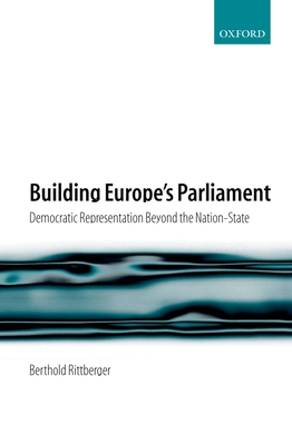 Building Europe's Parliament: Democratic Representation Beyond the Nation State Cover Image