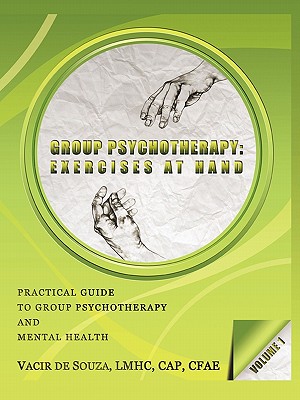 Group Psychotherapy: Exercises at Hand-Volume 1 By Vacir de Souza Cover Image