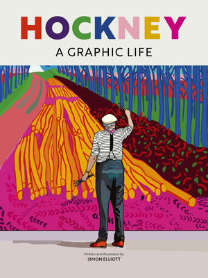 Hockney: A Graphic Life By Simon Elliott Cover Image