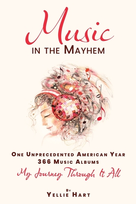 Music in the Mayhem: One Unprecedented American Year - 366 Music Albums - My Journey Through It All Cover Image