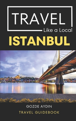 Travel Like a Local Istanbul: Istanbul Turkey Travel Guidebook Cover Image
