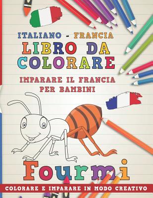 Libro Da Colorare Italiano - Francia. Imparare Il Francia Per Bambini. Colorare E Imparare in Modo Creativo By Nerdmediait Cover Image
