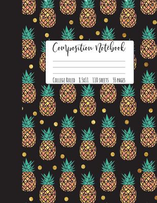 Pineapple Composition Notebook College Ruled: Pineapple Notebook, Pineapple Composition Notebook, Girl Composition Notebook, College Notebooks, Pineap By Happy Eden Co Cover Image