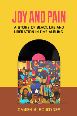 Joy and Pain: A Story of Black Life and Liberation in Five Albums