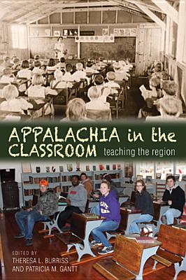 Appalachia in the Classroom: Teaching the Region By Theresa L. Burriss (Editor), Patricia M. Gantt (Editor), Theresa L. Burriss (Editor), Patricia M. Gantt (Editor) Cover Image