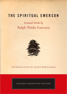 The Spiritual Emerson: Essential Works by Ralph Waldo Emerson Cover Image