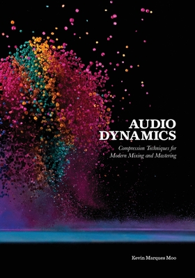 Audio Dynamics: Compression Techniques for Modern Mixing and Mastering Cover Image